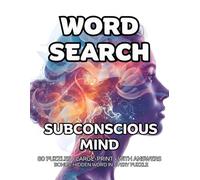 Subconscious Mind Word Search: 80 Mindfulness, Self-Awareness & Inner Peace-Themed Large-Print Puzzles For Adults - 1,600+ Words to Find - Includes Answer Keys & Bonus Quiz Word