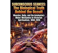 Subconscious Seances: The Biological Truth Behind the Occult: Muscles, Ouija, and the Involuntary Motor Mechanics in Victorian Spiritualism, 1850-1920