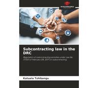 Subcontracting law in the DRC: Regulation of subcontracting activities under Law No. 17/001 of February 08, 2017 on subcontracting