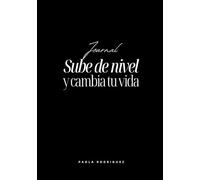 Sube de nivel y cambia tu vida - Diario guiado de transformación personal: Conócete, suelta tu pasado, eleva tu mentalidad y activa tu nueva identidad