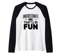 Subestimarme Eso será Divertido Humor sarcástico Camiseta Manga Raglan