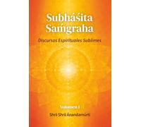 Subháśita Saḿgraha, vol. 1:: Discursos Espirituales Sublimes (Subháśita Saḿgraha: Discursos Espirituales Sublimes)