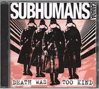 Subhumans - Death Was Too Kind