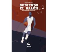 Subiendo el balón: Una vida ligada al baloncesto