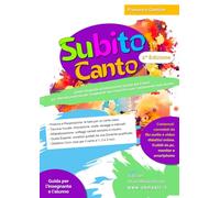 SUBITO CANTO: Guida integrale all'educazione vocale dai 6 anni. 93+ Attività pratiche per Insegnanti non musicisti e per l'autonomia dell'alunno
