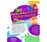 Subito Flauto dolce 1+2 volume unico: Metodo didattico per l'educazione musicale nella Scuola Primaria e Secondaria di I grado