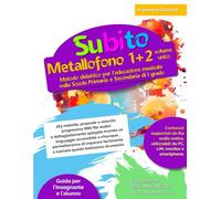 Subito Metallofono 1+2 volume unico: Metodo didattico per l'educazione musicale nella Scuola Primaria e Secondaria di I grado