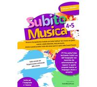 Subito Musica 4-5 Scuola Primaria: Percorso di propedeutica musicale con lezioni facili per fare musica con giochi, esercizi, schede didattiche, body ... classe quarta e quinta della Scuola Primaria