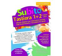 Subito Tastiera 1+2 volume unico: Metodo didattico per l'educazione musicale nella Scuola Primaria e Secondaria di I grado