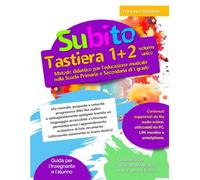 Subito Tastiera 1+2 volume unico: Metodo didattico per l'educazione musicale nella Scuola Primaria e Secondaria di I grado