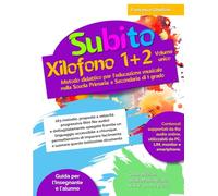 Subito Xilofono 1+2 volume unico: Metodo didattico per l'educazione musicale nella Scuola Primaria e Secondaria di I grado
