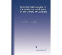 Subject headings used in the dictionary catalogues of the Library of Congress: Volume 1