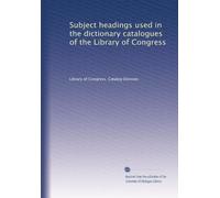 Subject headings used in the dictionary catalogues of the Library of Congress: Volume 5