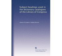 Subject headings used in the dictionary catalogues of the Library of Congress: Volume 6