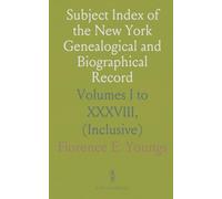 Subject Index of the New York Genealogical and Biographical Record: Volumes I to XXXVIII, (Inclusive)