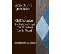 Subject Matter Jurisdiction: Civil Procedure: Law Under the Scalpel: Case Dissections (Law in Pieces) (Law in Pieces: Quick Study Snippet)