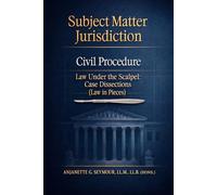 Subject Matter Jurisdiction: Civil Procedure: Law Under the Scalpel: Case Dissections (Law in Pieces) (Law in Pieces: Quick Study Snippet)