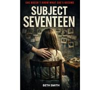 Subject Seventeen: She Doesn’t Know What She’s Become (Strange Stories for Brave Kids)