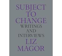 Subject to Change: Writings and Interviews (Text/Context)