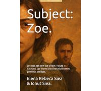 Subject: Zoe.: Zoe was not born out of love. Raised in isolation, Zoe learns that choice is the most powerful antidote.