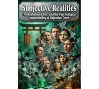 Subjective Realities: The Rashomon Effect and the Psychological Impossibility of Objective Truth