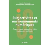 Subjectivités et environnements numériques: Écrans, réseaux sociaux, jeux vidéo, intelligences artificielles