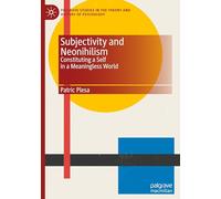 Subjectivity and Neonihilism: Constituting a Self in a Meaningless World (Palgrave Studies in the Theory and History of Psychology)