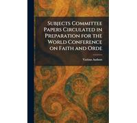 Subjects Committee Papers Circulated in Preparation for the World Conference on Faith and Orde