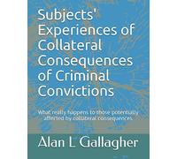 Subjects' Experiences of Collateral Consequences of Criminal Convictions: What really happens to those potentially affected by collateral consequences