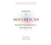Subjects to Sovereigns: Reclaiming Medicine in the Age of AI (The Sovereign Series)