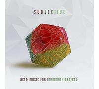Subjetivo - Acto Uno - Música Para Objetos Inanimados