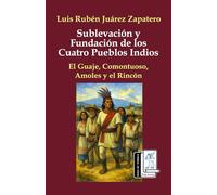 Sublevación y fundación de los cuatro pueblos indios: El Guaje, Comontuoso, Amoles y el Rincón