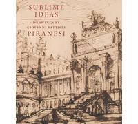 Sublime Ideas: Giovanni Battista Piranesi
