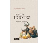 Sublime Idiotez: Sobre La Religion (2ª Ed.)
