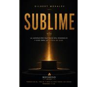 Sublime: La adoración que nace del Evangelio y vive para la Gloria De Dios