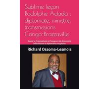 Sublime leçon Rodolphe Adada : diplomate, ministre, transmissions Congo-Brazzaville: Quand la Francophonie et l'exigence de démocratie infléchissent ... & Culture récit de vie Afrique subsaharienne)