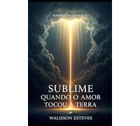 Sublime: Quando o Amor Tocou a Terra (Biblioteca Logos)