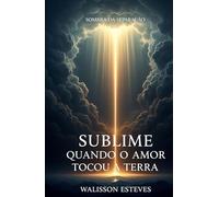 Sublime: Quando o Amor Tocou a Terra (Biblioteca Logos)