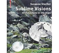 Sublime Visions: Architecture in the Alps (Edition Angewandte)