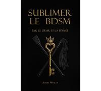 Sublimer le BDSM: par le désir et la pensée