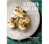 Sublimer l'ordinaire: 80 recettes iodées, végétales, authentiques: 31653