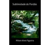 Sublimidade Do Perdão (ebook)