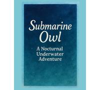 Submarine Owl: A Picture Book of Curiosity, Adventure, and Friendship (Ages 4-6)