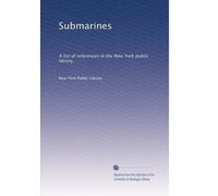 Submarines: A list of references in the New York public library,