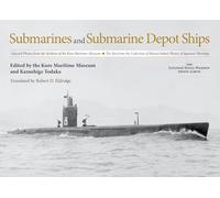 Submarines and Submarine Depot Ships: Selected Photos from the Archives of the Kure Maritime Museum, The Best from the Collection of Shizuo Fukui's ... (The Japanese Naval Warship Photo Albums)