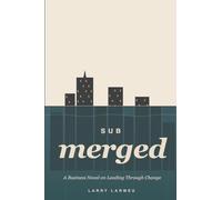 subMERGED: A Business Novel on Leading Through Change
