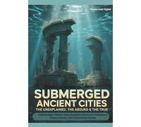 Submerged Ancient Cities: The Unexplained, The Absurd & The True: 1,000 Multiple-Choice Trivia Questions About Lost Civilizations, Sunken Secrets, and ... (The Unexplained, the Absurd, and the True)