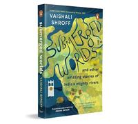 Submerged Worlds and Other Amazing Stories of India’s Mighty Rivers | Ganga, Yamuna, Narmada, Brahmaputra and more | Melting Glaciers, Urban Flooding, ... Destruction, Revival and more | Ages 13 +