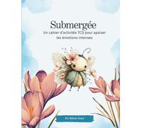 Submergée: Un cahier d'activités TDC pour apaiser les émotions intenses