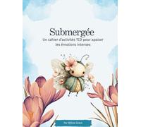 Submergée: Un cahier d'activités TDC pour apaiser les émotions intenses